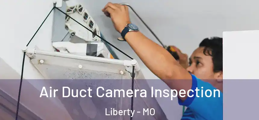  Air Duct Camera Inspection Liberty - MO