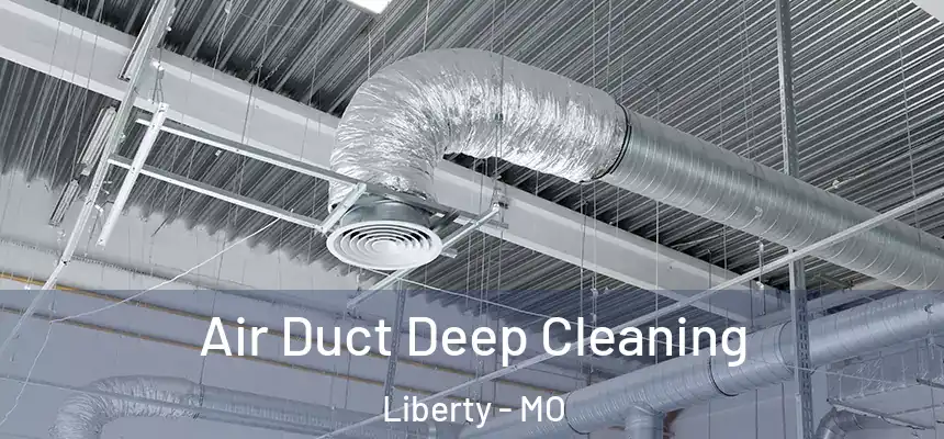 Air Duct Deep Cleaning Liberty - MO
