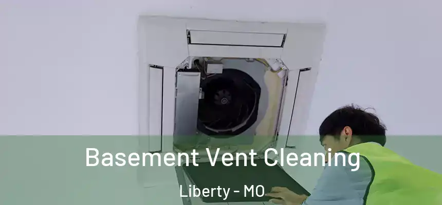  Basement Vent Cleaning Liberty - MO