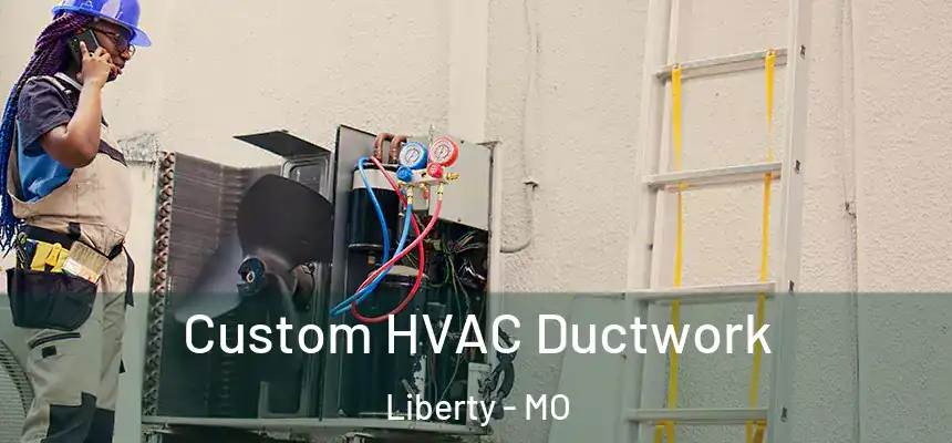 Custom HVAC Ductwork Liberty - MO