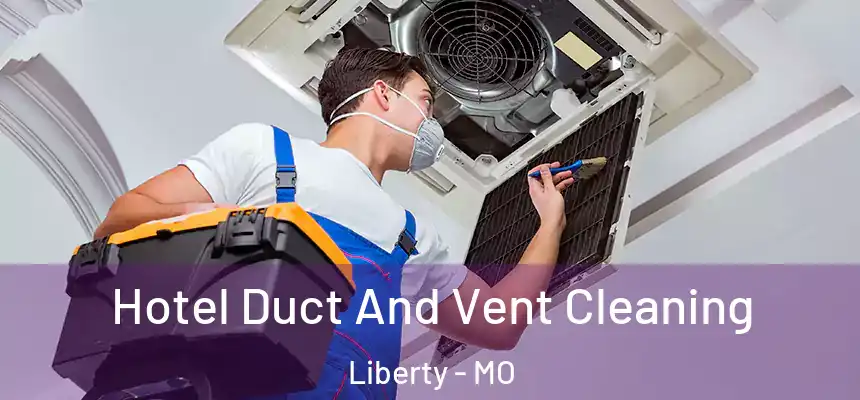 Hotel Duct And Vent Cleaning Liberty - MO