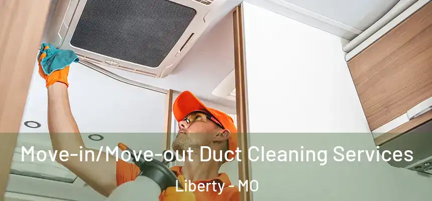  Move-in/Move-out Duct Cleaning Services Liberty - MO