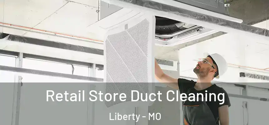 Retail Store Duct Cleaning Liberty - MO