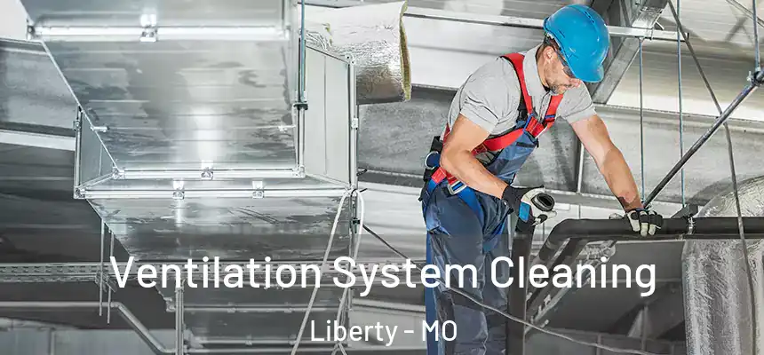  Ventilation System Cleaning Liberty - MO